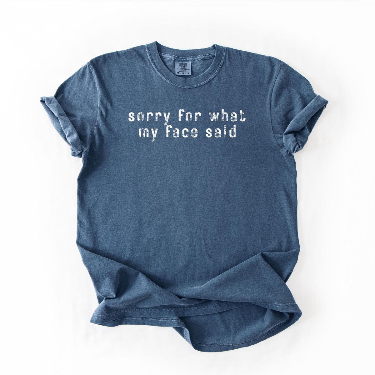 Sarcastic Graphic Tee | Sorry For What My Face Said, Comfort Colors Shirt