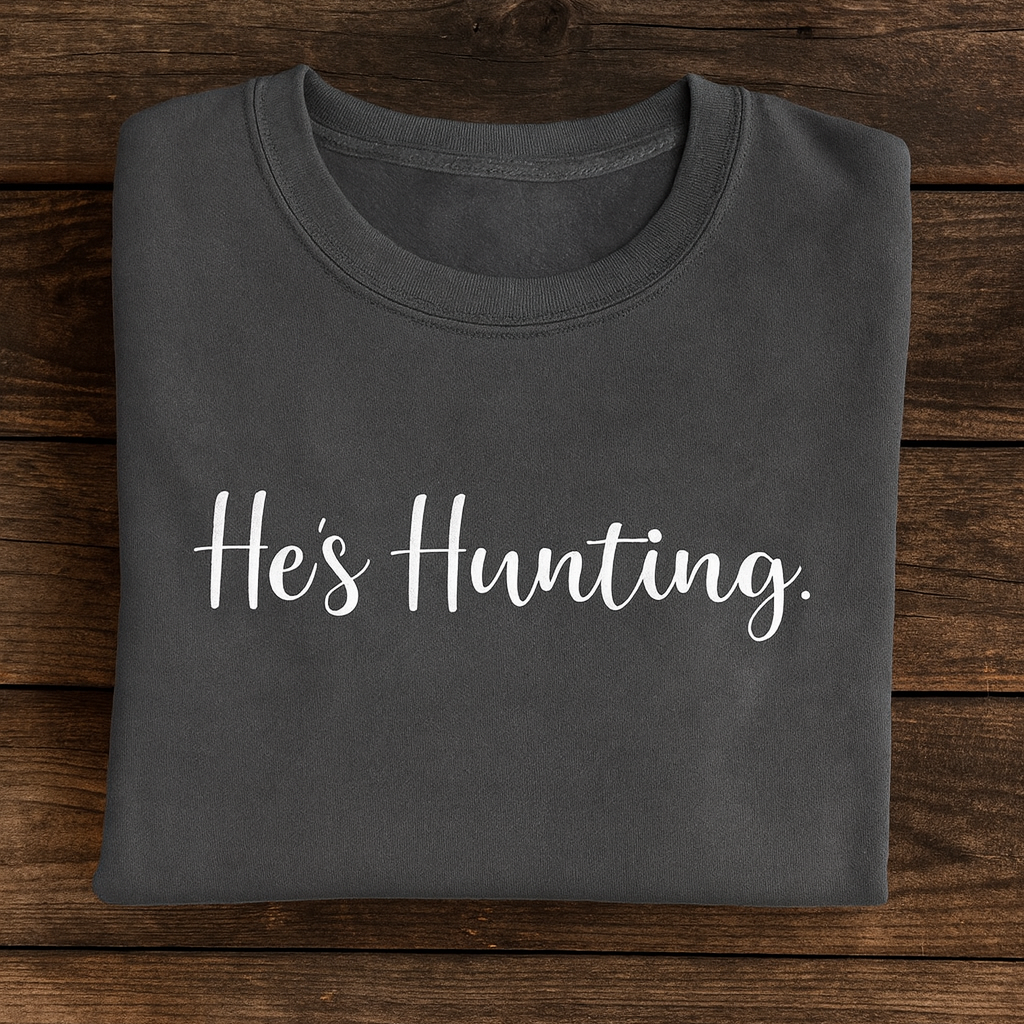 He’s Hunting Crewneck Sweatshirt