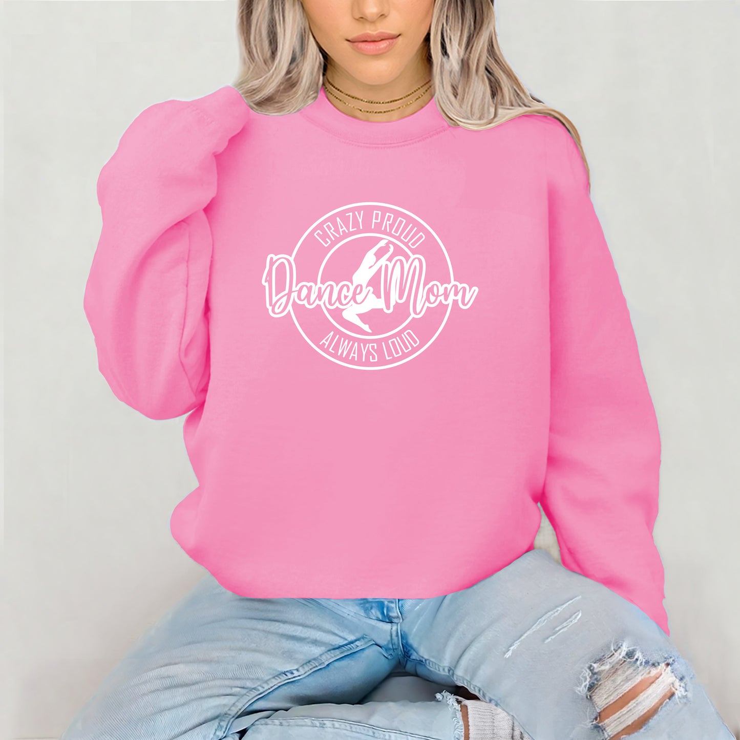 "Crazy Proud, Always Loud Dance Mom” Sweatshirt