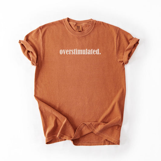 Overstimulated Comfort Colors T-Shirt