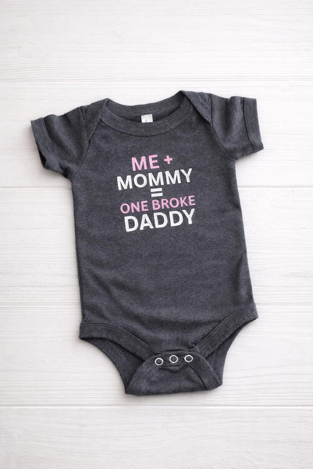 Funny Baby Bodysuit – “Me + Mommy = One Broke Daddy” Humor Outfit